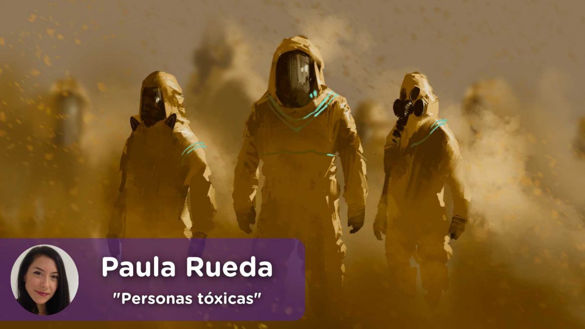 Personas tóxicas, negativas. Psicología. Bienestar, Saludable. Positivo. Mediquo. Tu amigo médico. Chat médico. Paula Rueda.