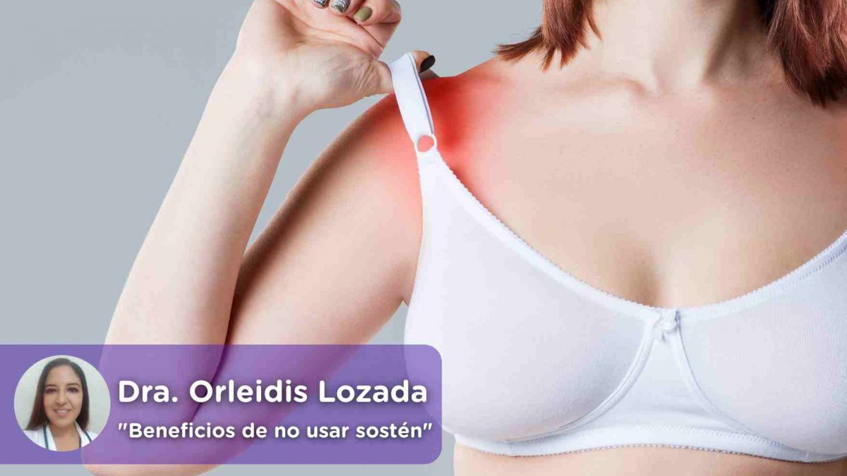 Beneficios de no usar sostén, sujetador, bra, braless, Orleidis Lozada. Mediquo. Salud. Ginecologo.